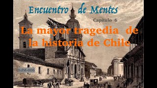 EDM 006 LA MAYOR TRAGEDIA DE LA HISTORIA DE CHILE [upl. by Laird108]