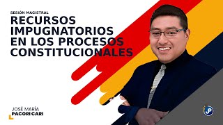 Módulo 10 Recursos impugnatorios en los procesos constitucionales  Dr José María Pacori Cari [upl. by Odlanir]