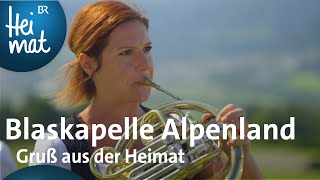 Blaskapelle Alpenland Gruß aus der Heimat  Mit Blasmusik durch Bayern  BR Heimat  Volksmusik [upl. by Anelegna]