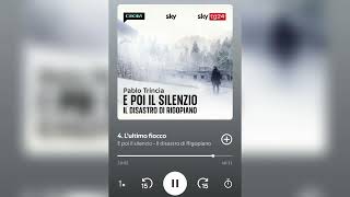 4  Lultimo fiocco  E poi il Silenzio  Il disastro di Rigopiano Pablo Trincia 4 PUNTATA [upl. by Nader]