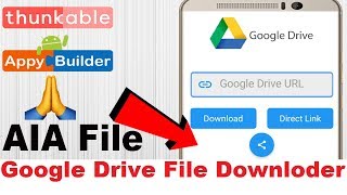 Google Drive File Downloder amp Direct Link  AIA File  Thunkable  Appybuilder  Makeroid [upl. by Ruperta]