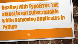 Dealing with TypeError int object is not subscriptable while Removing Duplicates in Python [upl. by Trelu]