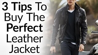 3 Tips To Buying The Perfect Leather Jacket  Instantly Look Like A BadAss  How To Buy Leather Coat [upl. by Aleunamme]