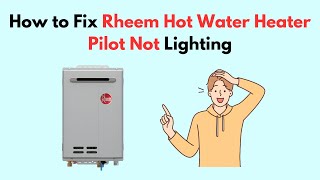 How to Fix Rheem Hot Water Heater Pilot Not Lighting [upl. by Ayal]