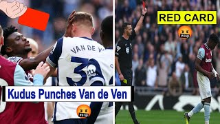 🤬Mohammad Kudus Get Red Card ♦️Vs Tottenham  Kudus punches and Kick Van de ven amp Sar [upl. by Kylah54]