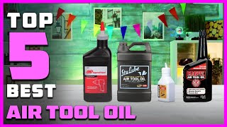 Top 5 Best Air Tool Oils Review  Premium Air Tool LubricantPneumatic Tool Oil 2023 [upl. by Laresa]