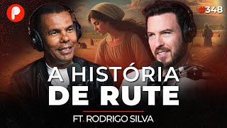 A HISTÓRIA DE RUTE UMA DAS MAIORES MULHERES DA BÍBLIA Rodrigo Silva  PrimoCast 348 [upl. by Seraphine]