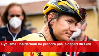 Cyclisme  Kelderman ne prendra pas le départ du Giro [upl. by Gilliam]