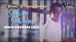 Sufian Suhaimi  Inikah Dikatakan Cinta OST Drama Di Hujung Ranting Official Lyric Video [upl. by Maeve]