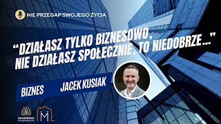 Dzialasz tylko biznesowo nie działasz społecznie to niedobrze Jacek Kusiak [upl. by Guntar]