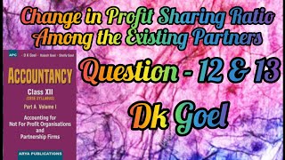 Change in Profit Sharing Ratio Among the Existing Partners  Question12 amp 13  Class12  DK Goel [upl. by Veda494]