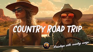 ROAD TRIP VIBES 🎧 BOOST YOUR MOOD Enjoy Driving  Top 50 Chillin Country Songs 🚀 [upl. by Hadden]