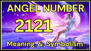 Angel Number 2121 – Meaning and Symbolism 💕 [upl. by Cailly]