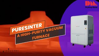 PureSinter Desktop Metal’s HighPurity Furnace for Metal Manufacturing [upl. by Aneerol]