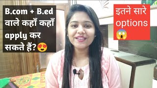 Bcom  Bed वाले कहाँ कहाँ apply कर सकते हैं😍 Career options in teaching [upl. by Akemahc]