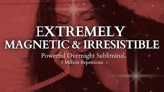 POWERFUL SUBLIMINAL Extremely Magnetic amp Irresistible Overnight Subliminal  1 Million Repetitions [upl. by Buna]