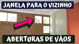 JANELA PARA O VIZINHO  ABERTURA DE VÃOS É PERMITIDO VEJA [upl. by Lark]