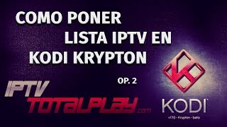 Cómo configurar IPTV Privado en Kodi v170 “Krypton” op 2 [upl. by Adnahsat137]