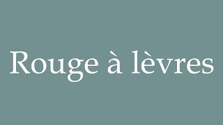 How to Pronounce Rouge à lèvres Correctly in French [upl. by Ecaroh]