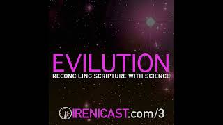 Reconciling Scripture with Science – EVILution – 003 [upl. by Laenej]