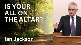 Ian Jackson  Is Your All On The Altar [upl. by Emse]