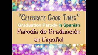 quotCelebrate Good Timesquot Parody in Spanish Parodia de Graduacion en Español [upl. by Lener]