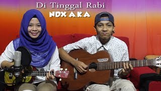 Di Tinggal Rabi NDX AKA Cover by Ferachocolatos ft Gilang [upl. by Cantlon]