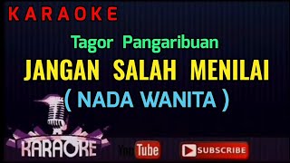 JANGAN SALAH MENILAI  Tagor Pangaribuan KARAOKE Nada WANITA [upl. by Harutek]