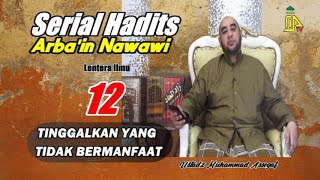 HADITS ARBAIN NAWAWI KE 12  TINGGALKAN YANG TIDAK BERMANFAAT [upl. by Bone]