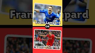 Would you rather frank lampard or Steven Gerard [upl. by Ytsirc]