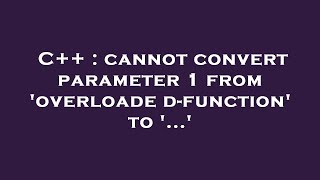 C  cannot convert parameter 1 from overloadedfunction to [upl. by Cacilia]