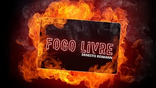 FOGO LIVRE  LETRA E MÚSICA DE ERNESTO REIMANN [upl. by Eimmot]