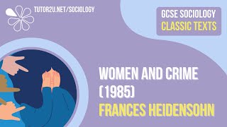 Women and Crime Frances Heidensohn  AQA GCSE Sociology Classic Texts [upl. by Nytsirk]