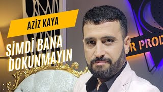 AZİZ KAYA  ŞİMDİ BANA DOKUNMAYIN Bor Prodüksiyon 2024 [upl. by Adiaj352]