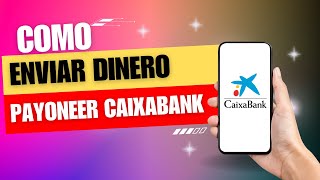 Como Enviar Dinero Payoneer A Caixabank [upl. by Nylasor]