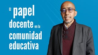 El papel del docente en la comunidad educativa [upl. by Gnaht]