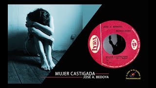 MUJER CASTIGADA  JOSE A BEDOYA CON LETRA [upl. by Carlina]