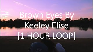 Keeley Elise  Brown Eyes Lyrics 1 HOUR LOOP [upl. by Eicnan]