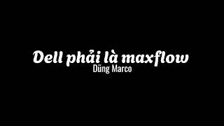 Dell phải là maxflow  Dũng Marco [upl. by Spain237]