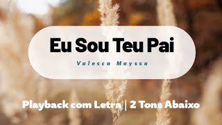 Eu Sou Teu Pai  Playback com Letra  2 Tons Abaixo  Valesca Mayssa [upl. by Haraz]