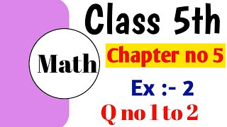 5th class math chapter 5 Exercise no 2 Question no 1 to 2 Class 5th Math [upl. by Lyndsay]