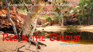 Red is the Colour  Travelling to Rainbow Valley East amp West MacDonnell Ranges and Alice Springs [upl. by Veats]