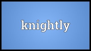 Knightly Meaning [upl. by Brant856]