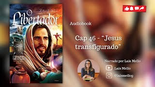 Audiobook “O libertador” Vídeo 46  Cap 46  “Jesus transfigurado” [upl. by Adham]