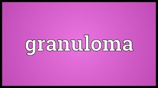 Granuloma Meaning [upl. by Menis]