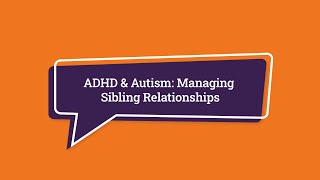 ADHD amp Autism Managing Sibling Relationships [upl. by Wiese]