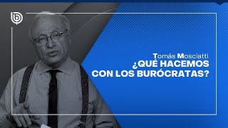 Comentario de Tomás Mosciatti ¿Qué hacemos con los burócratas [upl. by Fredia609]