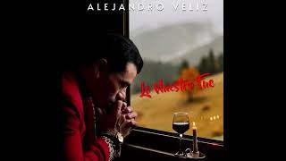 Alejandro Veliz 2023 Lo Nuestro Fue Adelanto [upl. by Ardnahs960]