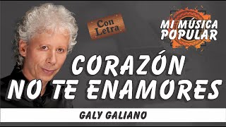 Corazón No Te Enamores  Galy Galiano  Con Letra Video Lyric [upl. by Barnabe]