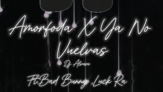 Amorfoda X Ya no Vuelvas Ft Luck Ra Bad Bunny Prod Dj Alvaro [upl. by Nobe]